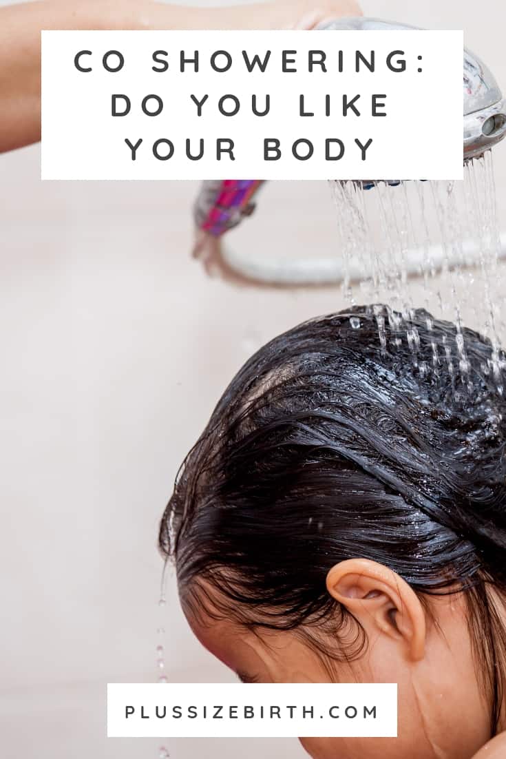 Co Showering Do YOU Like YOUR Body Plus Size Birth
