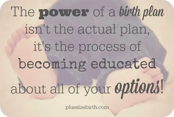 the power of a birth plan isn't the actual plan, it's the process of becoming educated about all of your options 