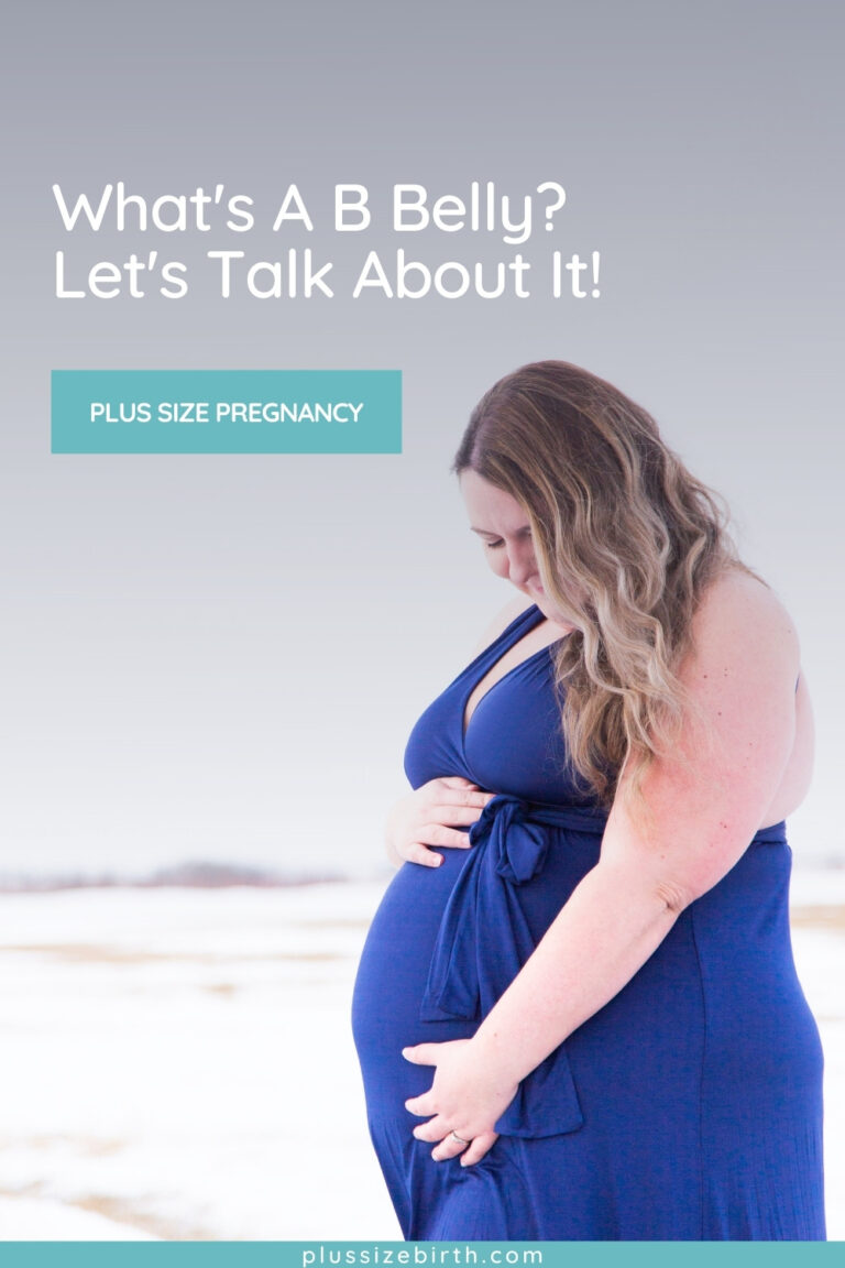 What's A B Belly? Let's Talk About It! Plus Size Birth