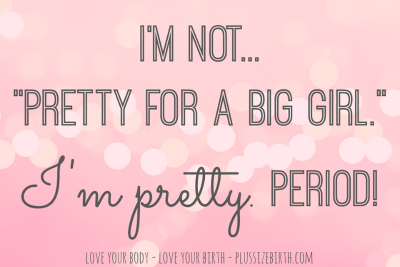 I'm not pretty for a big girl