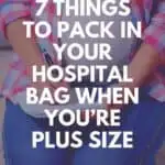 things to pack in your hospital bag when you're plus size