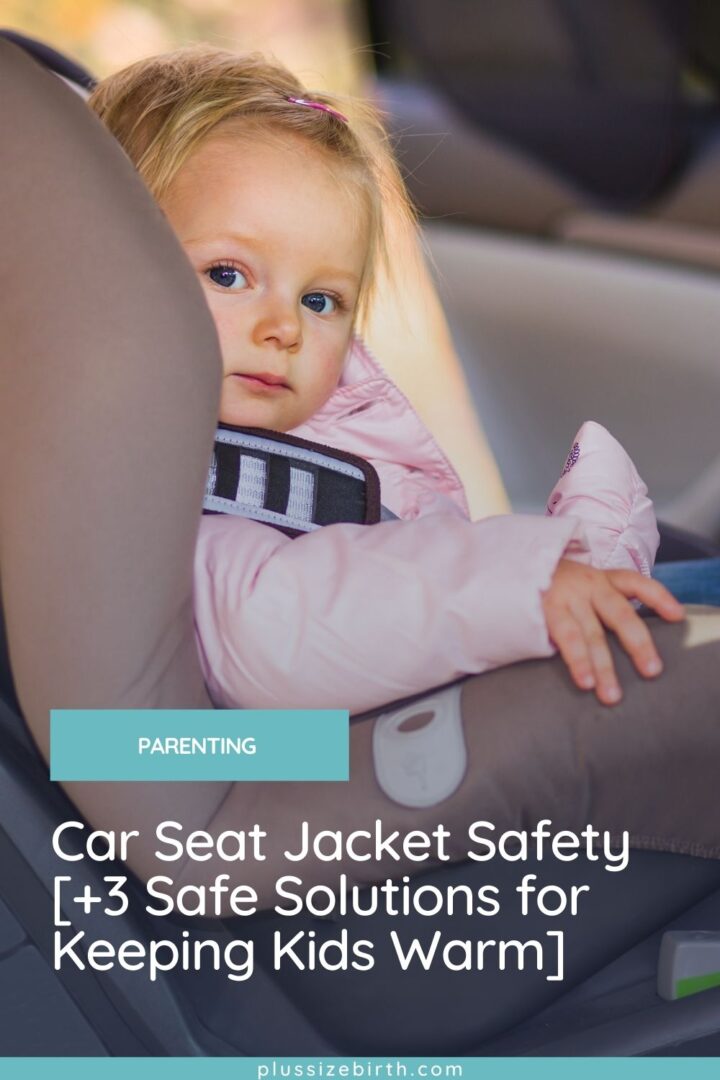 Car Seat Jacket Safety [+3 Safe Solutions for Keeping Kids Warm]
